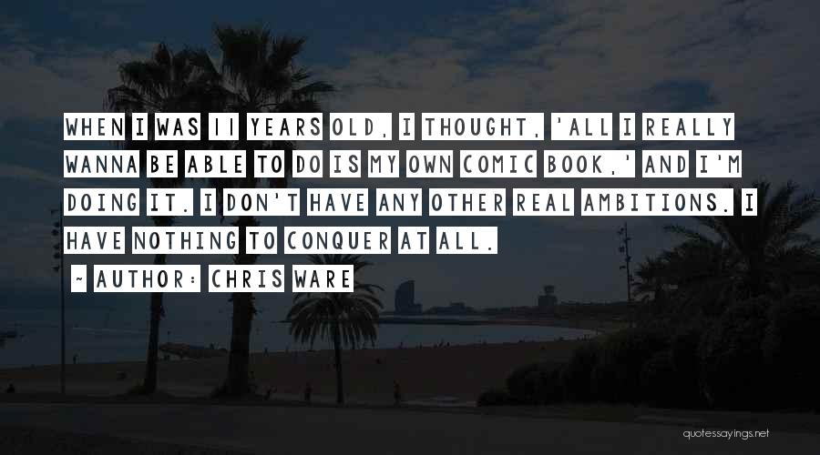 Ambitions Quotes By Chris Ware