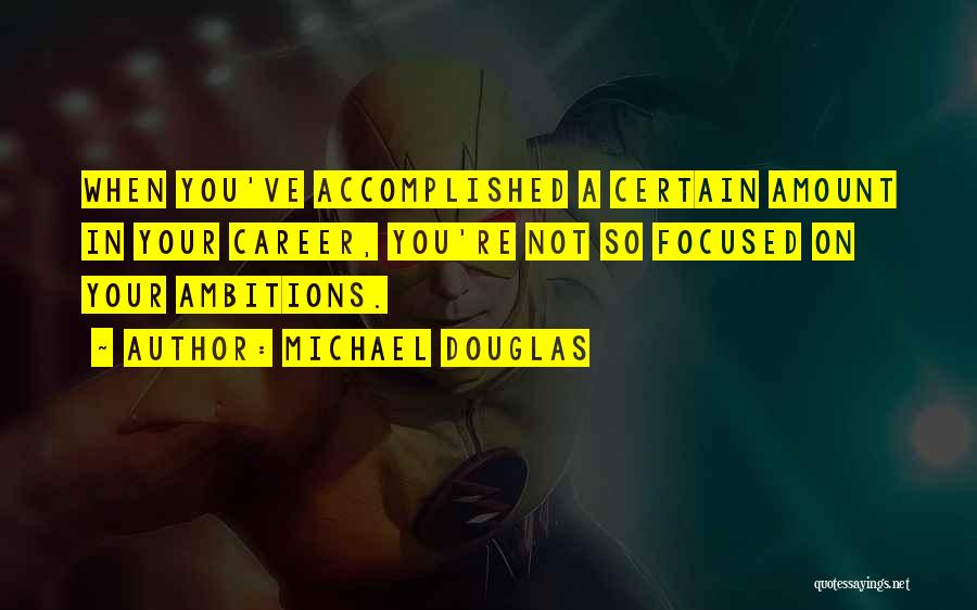 Ambitions Quotes By Michael Douglas