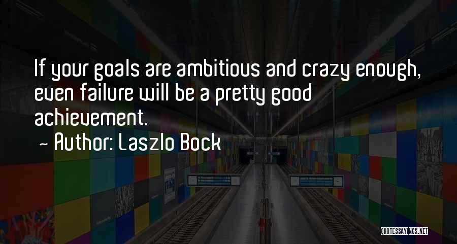 Ambitious Goals Quotes By Laszlo Bock