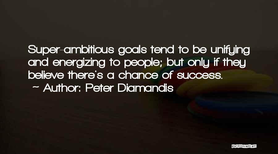 Ambitious Goals Quotes By Peter Diamandis