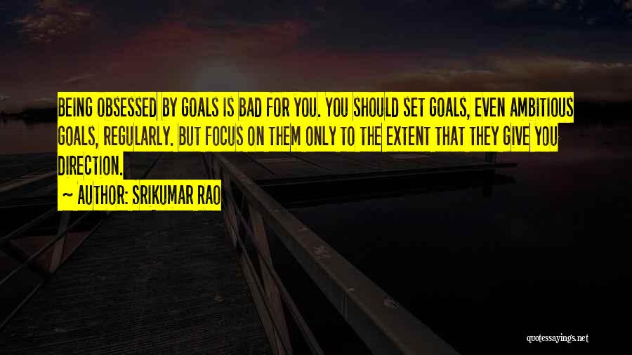 Ambitious Goals Quotes By Srikumar Rao