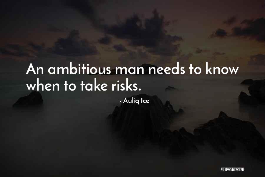 Ambitious Man Quotes By Auliq Ice Ambitious Man Quotes By Auliq Ice