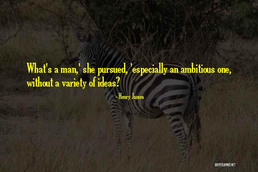 Ambitious Man Quotes By Henry James Ambitious Man Quotes By Henry James