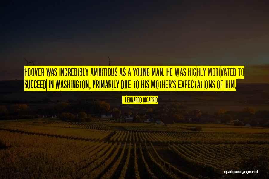 Ambitious Man Quotes By Leonardo DiCaprio Ambitious Man Quotes By Leonardo DiCaprio