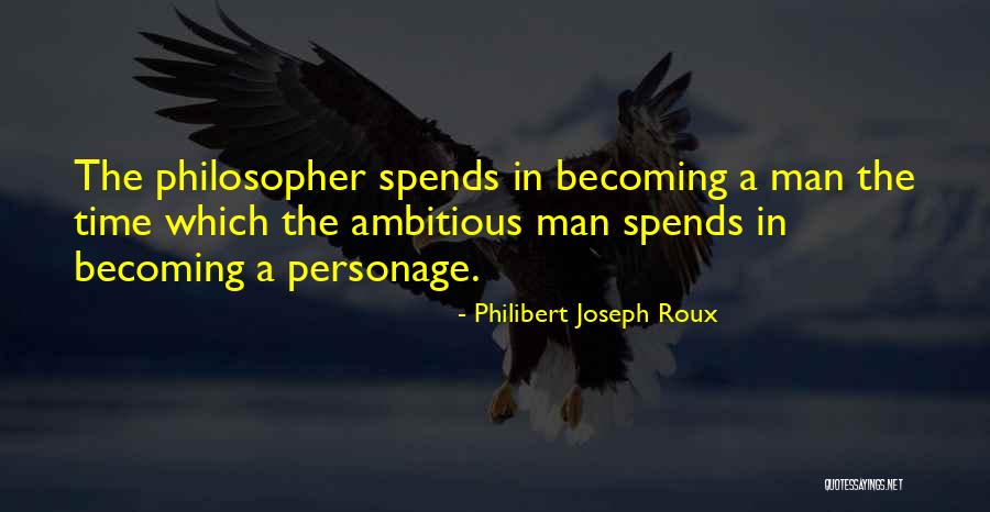 Ambitious Man Quotes By Philibert Joseph Roux Ambitious Man Quotes By Philibert Joseph Roux