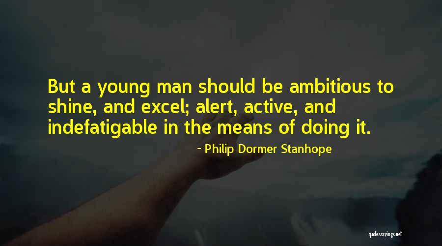 Ambitious Man Quotes By Philip Dormer Stanhope Ambitious Man Quotes By Philip Dormer Stanhope