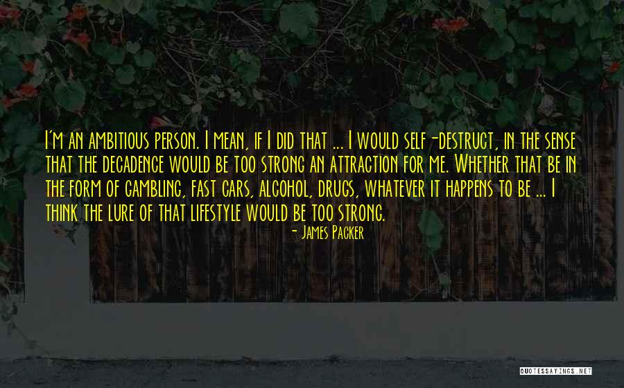 Ambitious Person Quotes By James Packer Ambitious Person Quotes By James Packer