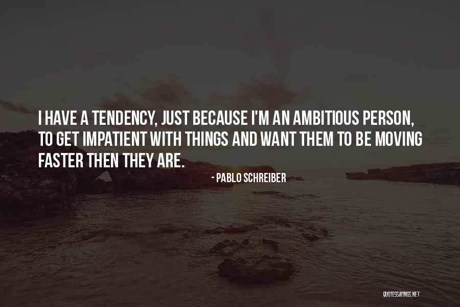 Ambitious Person Quotes By Pablo Schreiber Ambitious Person Quotes By Pablo Schreiber