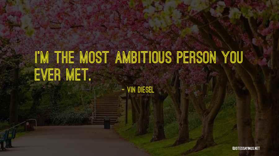Ambitious Person Quotes By Vin Diesel Ambitious Person Quotes By Vin Diesel