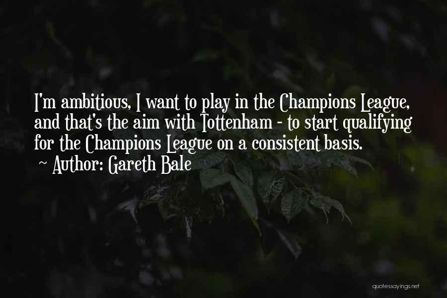 Ambitious Quotes By Gareth Bale