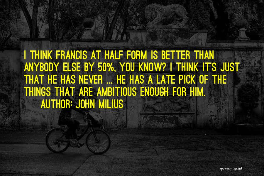 Ambitious Quotes By John Milius