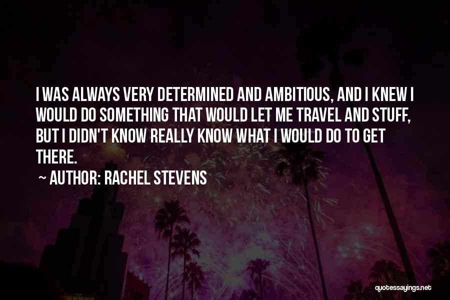 Ambitious Quotes By Rachel Stevens