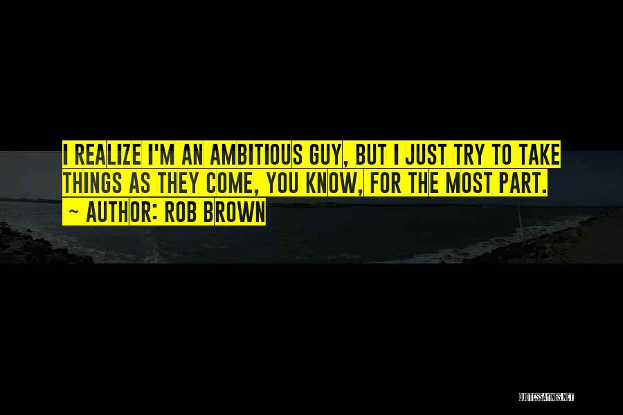 Ambitious Quotes By Rob Brown