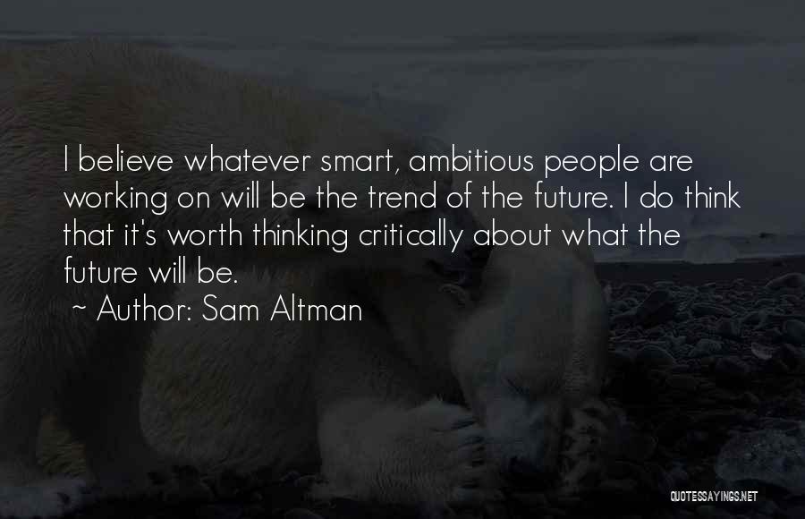 Ambitious Quotes By Sam Altman