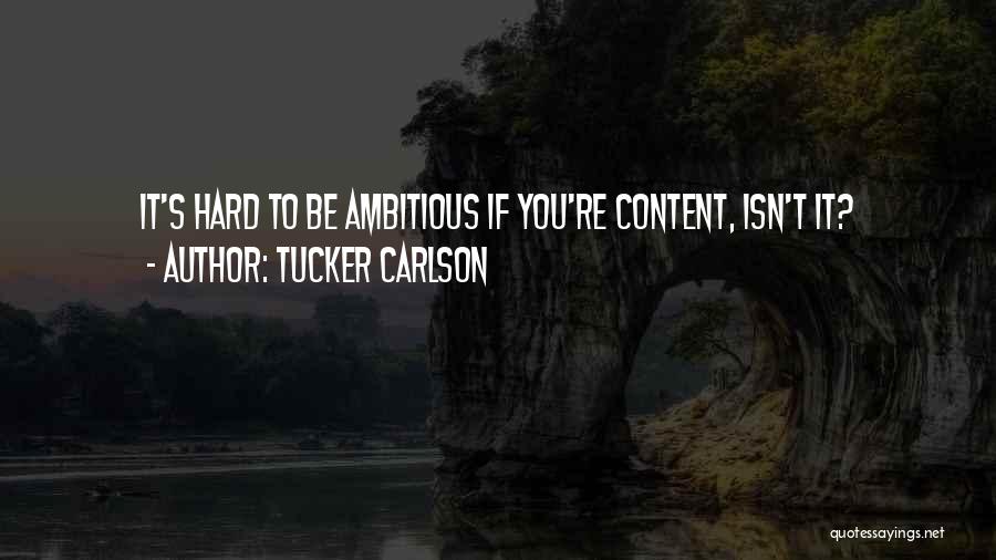 Ambitious Quotes By Tucker Carlson