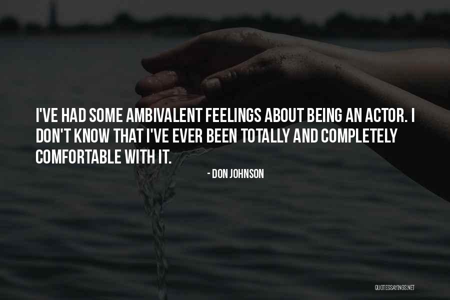 Ambivalent Feelings Quotes By Don Johnson Ambivalent Feelings Quotes By Don Johnson