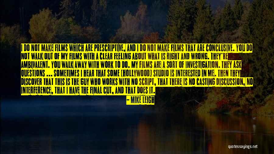 Ambivalent Feelings Quotes By Mike Leigh Ambivalent Feelings Quotes By Mike Leigh