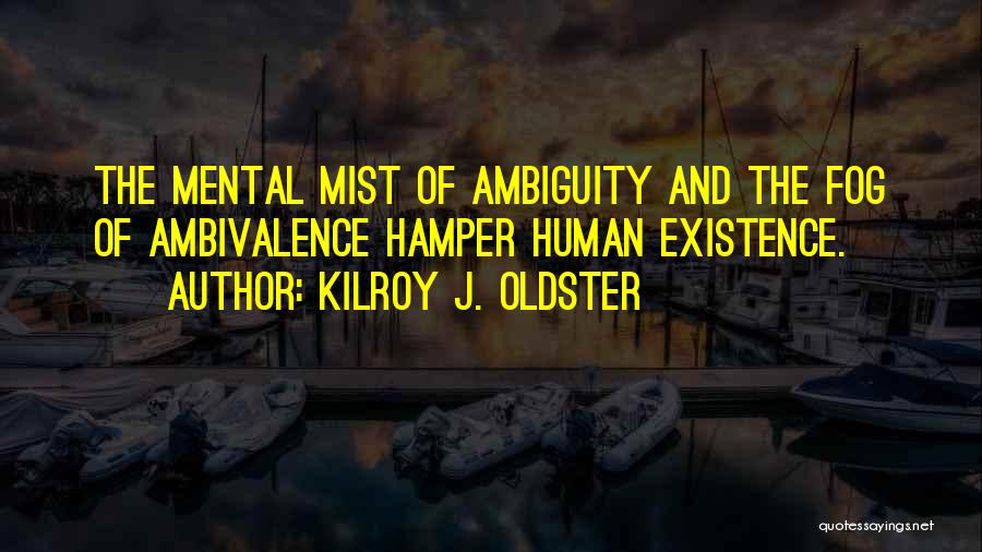 Ambivalent Quotes By Kilroy J. Oldster