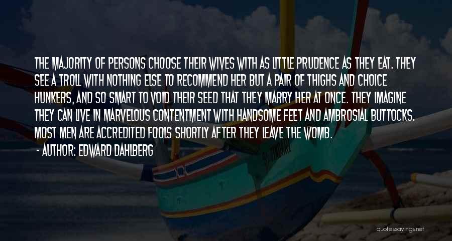 Ambrosial Quotes By Edward Dahlberg