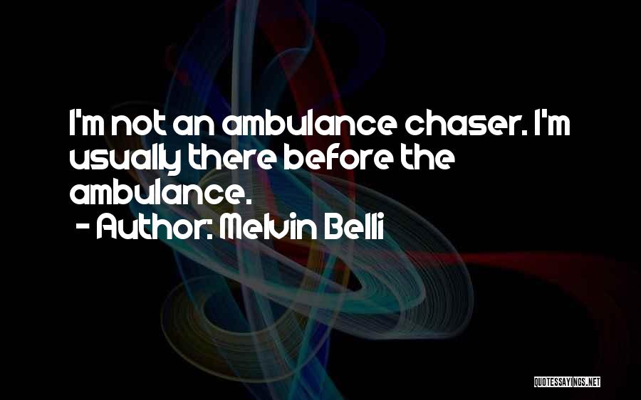 Ambulance Quotes By Melvin Belli