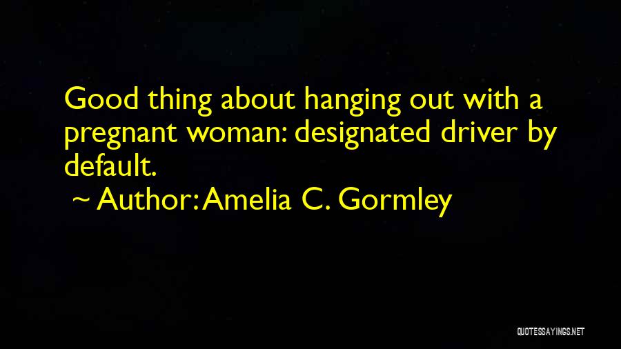 Amelia C. Gormley Quotes 1304891