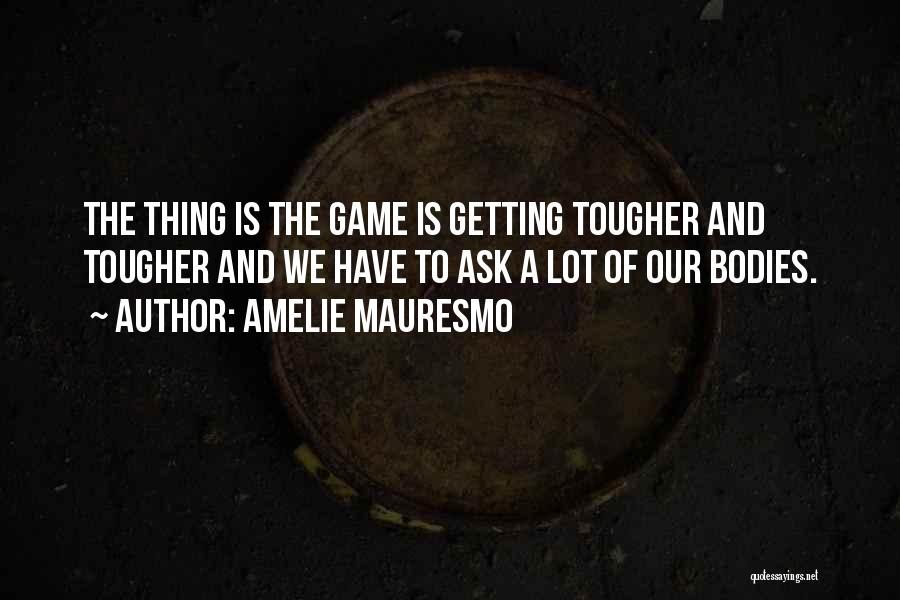 Amelie Mauresmo Quotes 301216