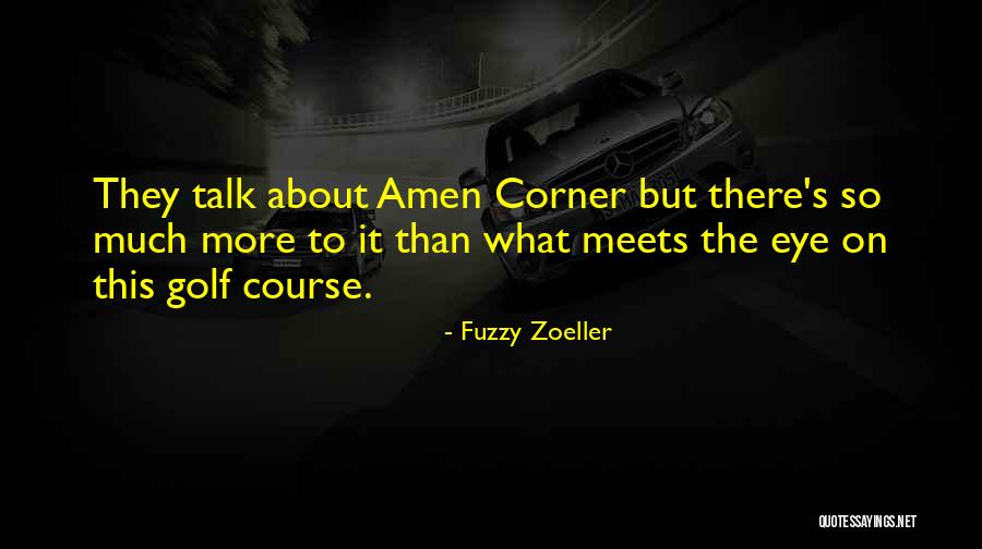 Amen Corner Quotes By Fuzzy Zoeller Amen Corner Quotes By Fuzzy Zoeller