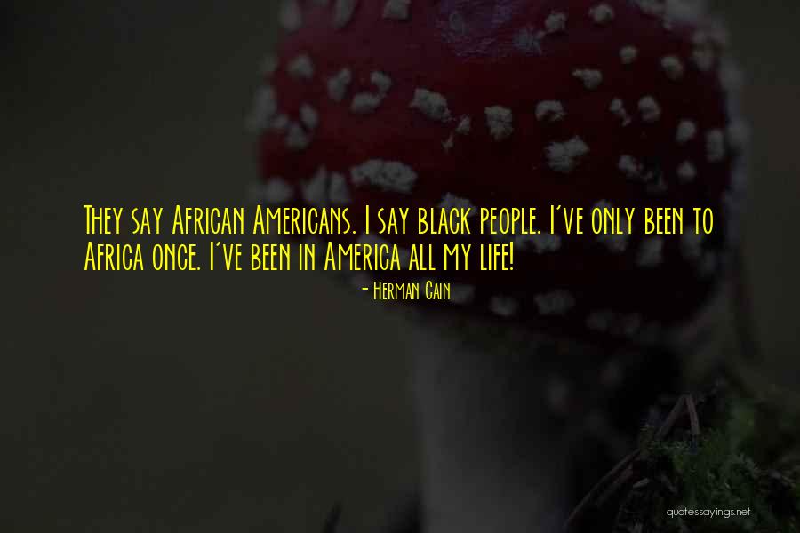 America All My Life Quotes By Herman Cain America All My Life Quotes By Herman Cain