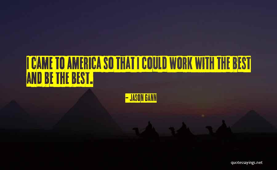 America Being The Best Quotes By Jason Gann America Being The Best Quotes By Jason Gann