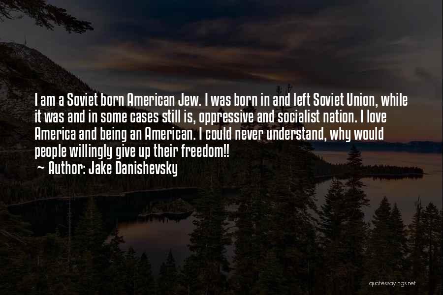 America Freedom Quotes By Jake Danishevsky