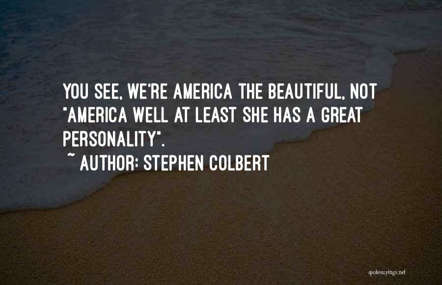 America Funny Quotes By Stephen Colbert