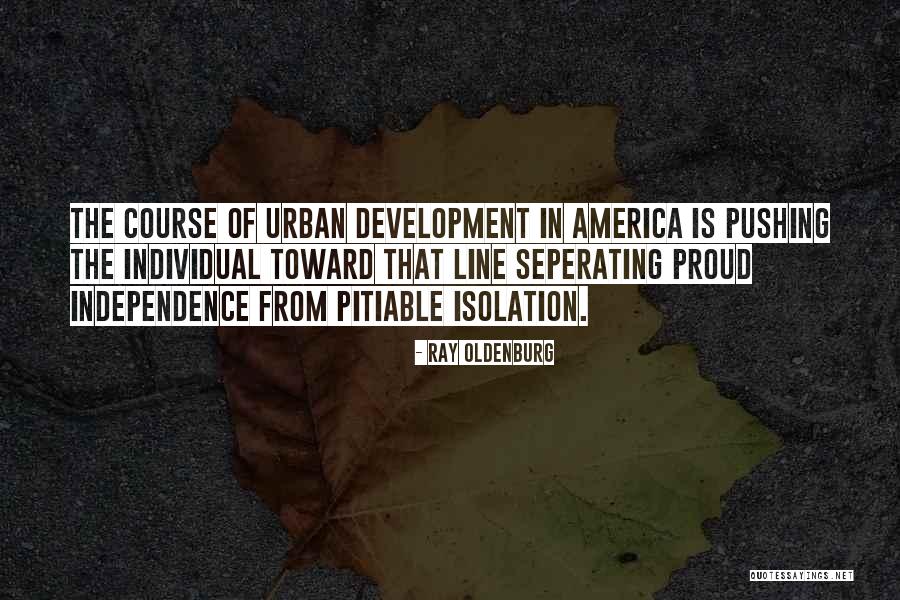 America Independence Quotes By Ray Oldenburg America Independence Quotes By Ray Oldenburg