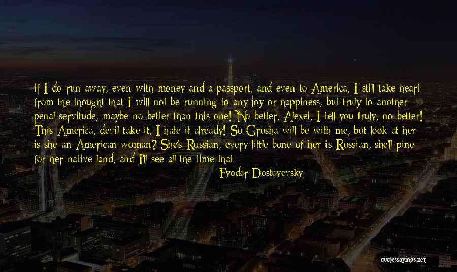 America Is Not The Heart Quotes By Fyodor Dostoyevsky America Is Not The Heart Quotes By Fyodor Dostoyevsky