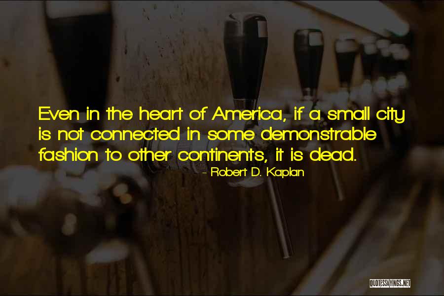 America Is Not The Heart Quotes By Robert D. Kaplan America Is Not The Heart Quotes By Robert D. Kaplan