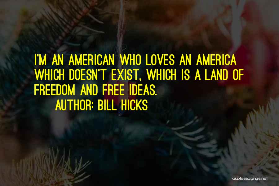 America Land Of Freedom Quotes By Bill Hicks