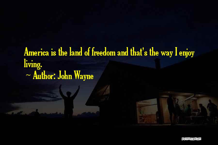 America Land Of Freedom Quotes By John Wayne