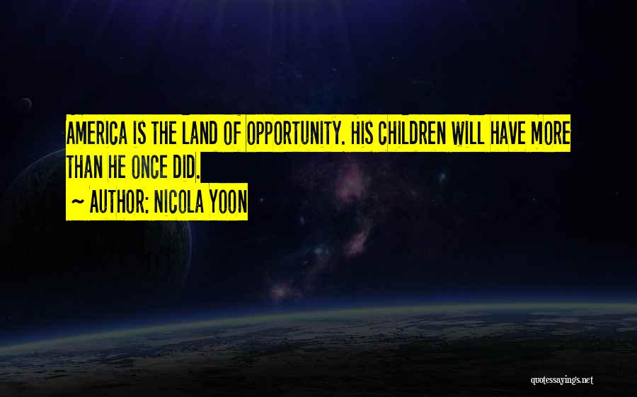 America Land Of Opportunity Quotes By Nicola Yoon
