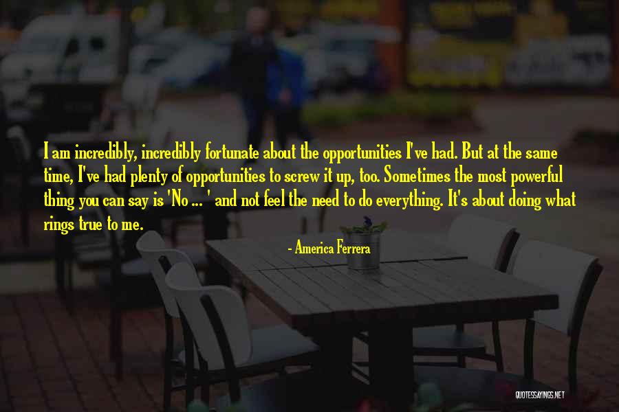 America Less Fortunate Quotes By America Ferrera America Less Fortunate Quotes By America Ferrera
