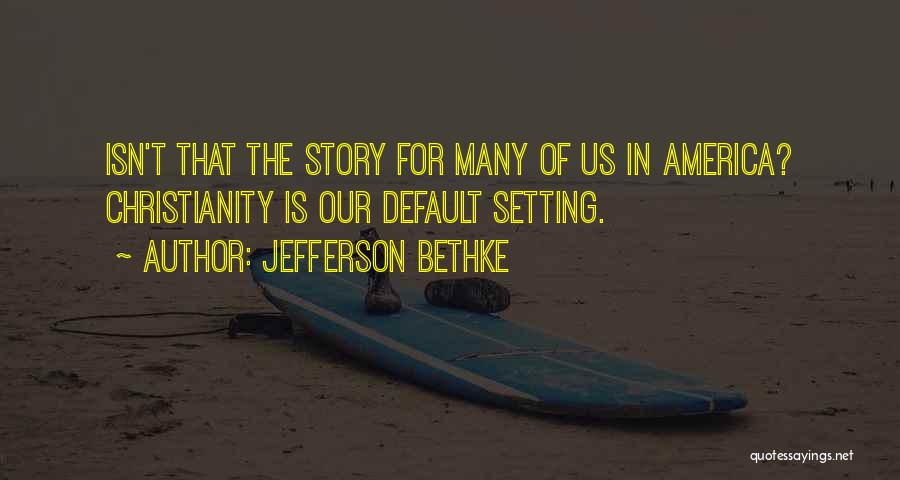 America The Story Of Us Quotes By Jefferson Bethke