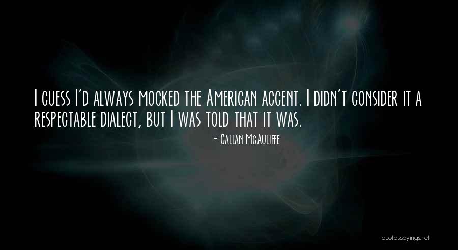 American Accent Quotes By Callan McAuliffe