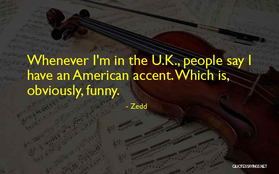 American Accent Quotes By Zedd