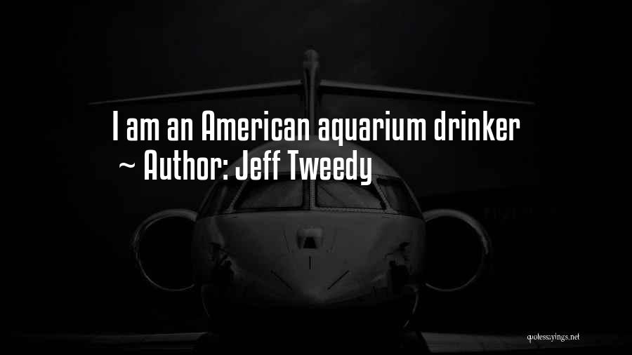 American Aquarium Quotes By Jeff Tweedy