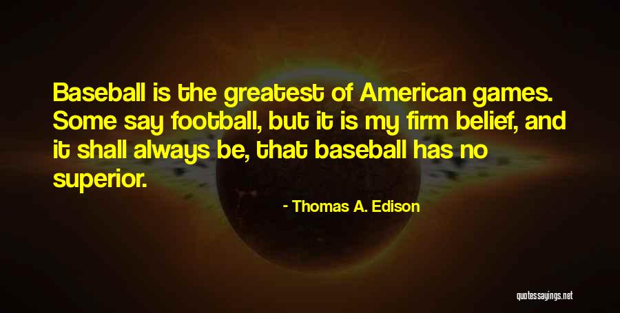 American Baseball Quotes By Thomas A. Edison American Baseball Quotes By Thomas A. Edison