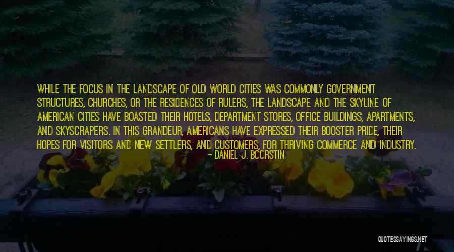 American Cities Quotes By Daniel J. Boorstin American Cities Quotes By Daniel J. Boorstin