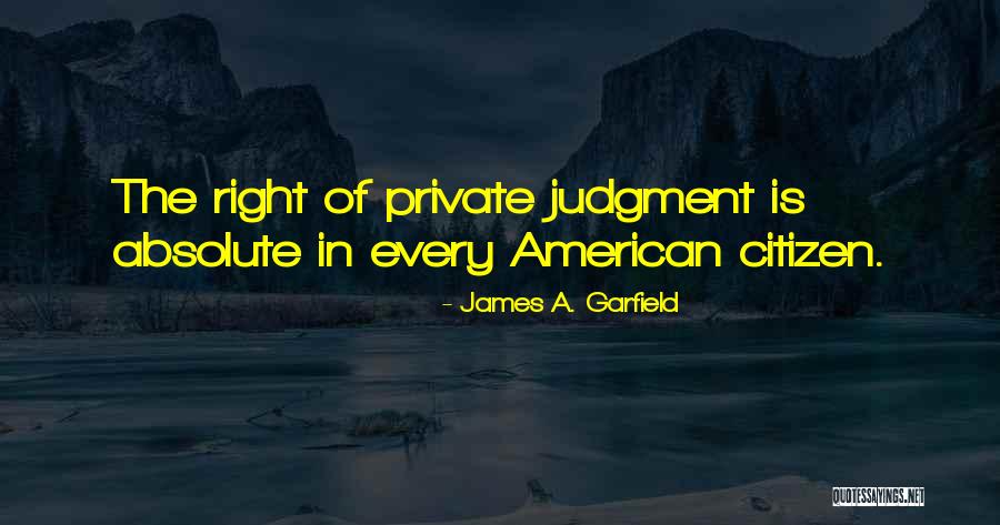 American Citizen Quotes By James A. Garfield