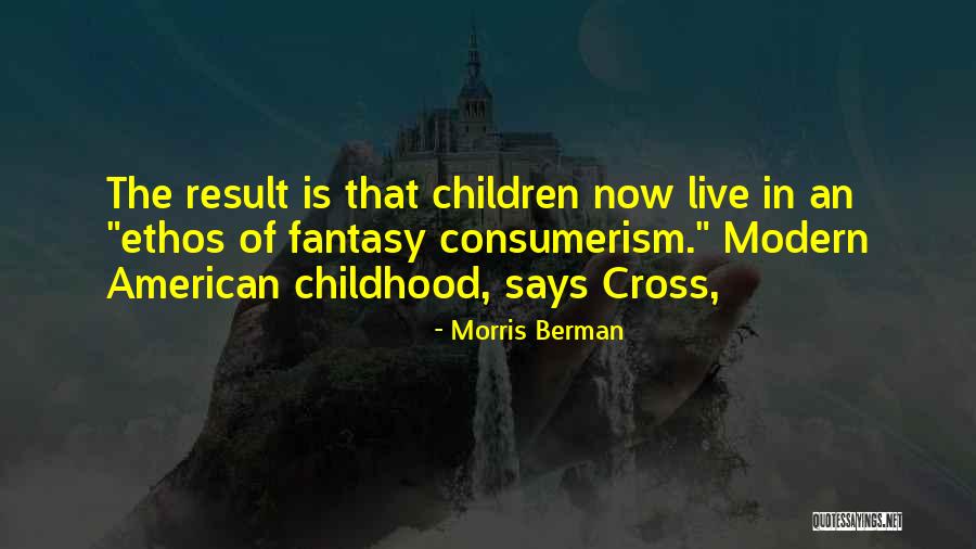 American Consumerism Quotes By Morris Berman