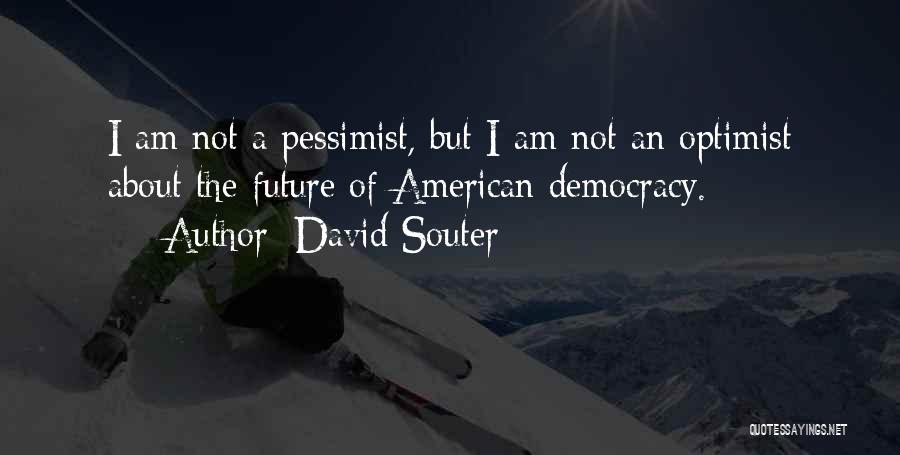 American Democracy Quotes By David Souter