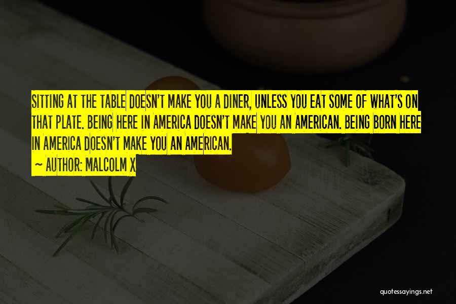 American Diner Quotes By Malcolm X