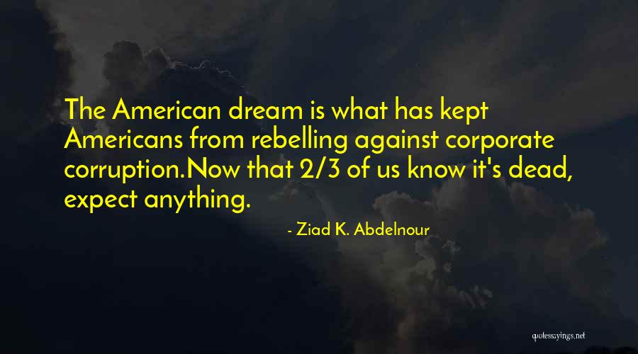 American Dream Corruption Quotes By Ziad K. Abdelnour