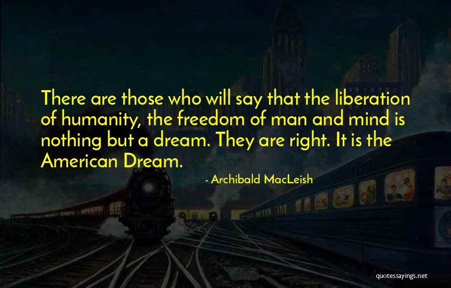 American Dream Freedom Quotes By Archibald MacLeish American Dream Freedom Quotes By Archibald MacLeish